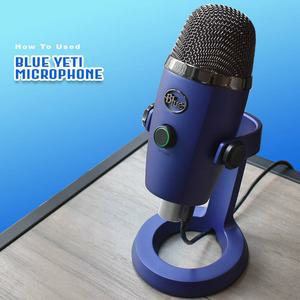 Blue Yeti USB Microphone Guide